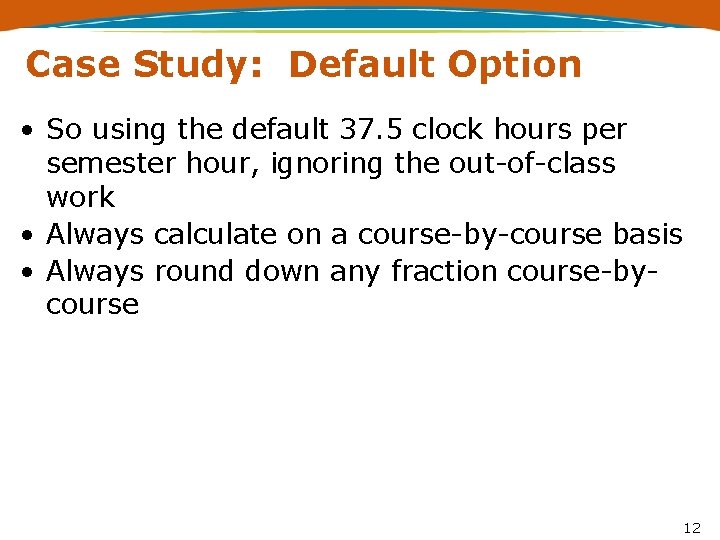 Case Study: Default Option • So using the default 37. 5 clock hours per