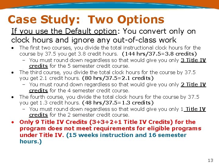 Case Study: Two Options If you use the Default option: You convert only on