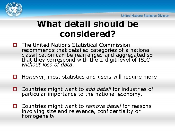 What detail should be considered? o The United Nations Statistical Commission recommends that detailed