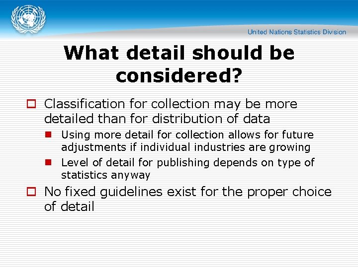 What detail should be considered? o Classification for collection may be more detailed than