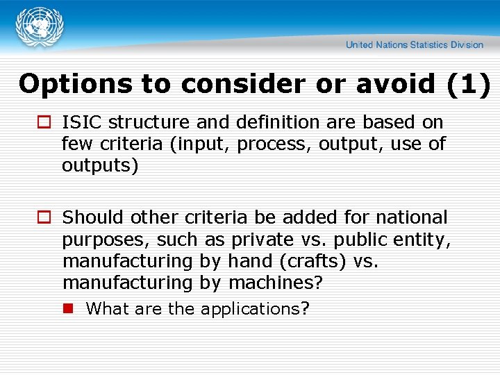 Options to consider or avoid (1) o ISIC structure and definition are based on