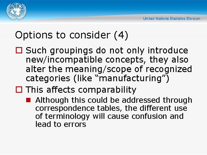 Options to consider (4) o Such groupings do not only introduce new/incompatible concepts, they Options to consider (4) o Such groupings do not only introduce new/incompatible concepts, they