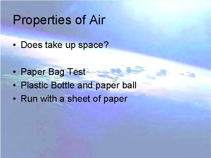 Properties of Air • Does take up space? • Paper Bag Test • Plastic