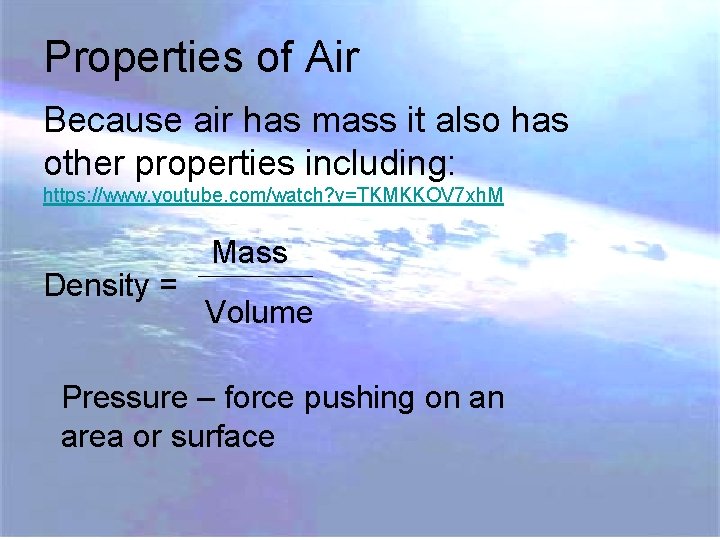 Properties of Air Because air has mass it also has other properties including: https: