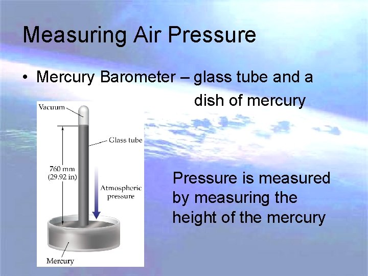 Measuring Air Pressure • Mercury Barometer – glass tube and a dish of mercury