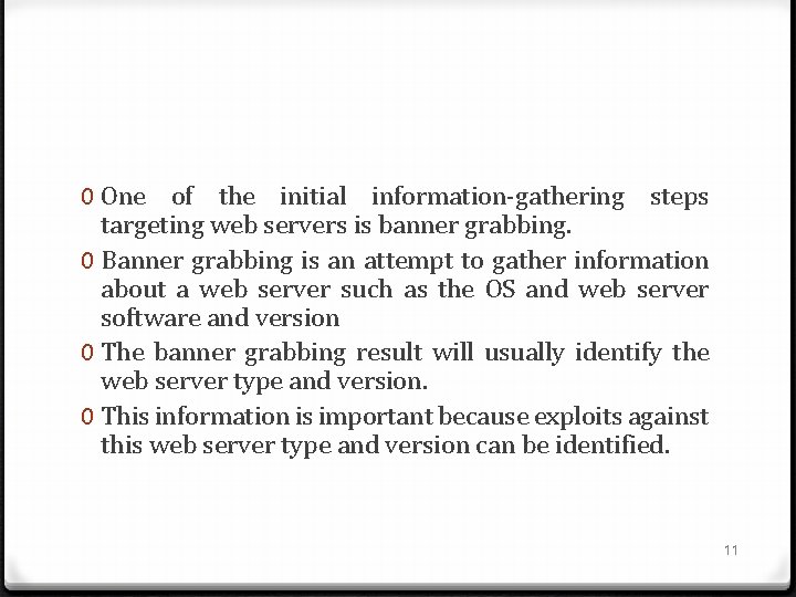 0 One of the initial information-gathering steps targeting web servers is banner grabbing. 0