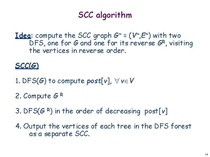 SCC algorithm Idea: compute the SCC graph G~ = (V~, E~) with two DFS,