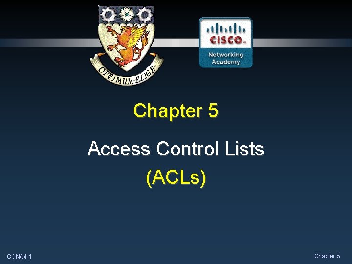 Chapter 5 Access Control Lists (ACLs) CCNA 4 -1 Chapter 5 