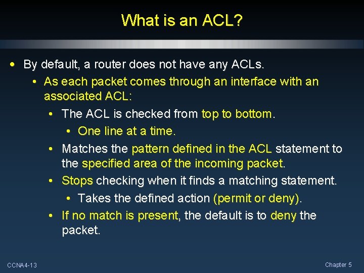 What is an ACL? • By default, a router does not have any ACLs.