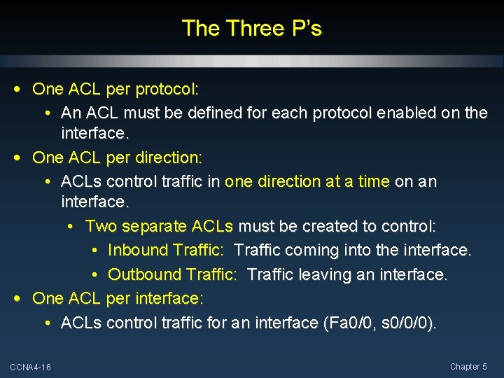 The Three P’s • One ACL per protocol: • An ACL must be defined