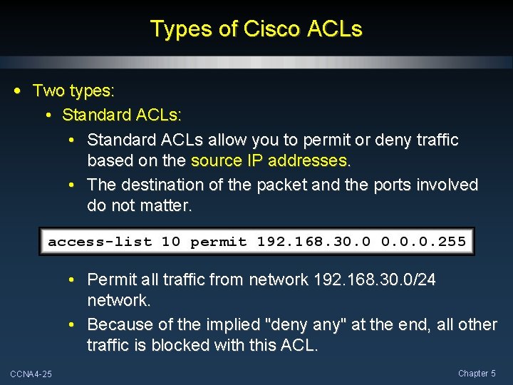 Types of Cisco ACLs • Two types: • Standard ACLs allow you to permit