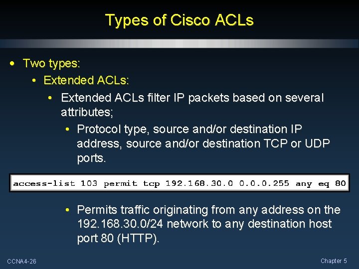 Types of Cisco ACLs • Two types: • Extended ACLs filter IP packets based