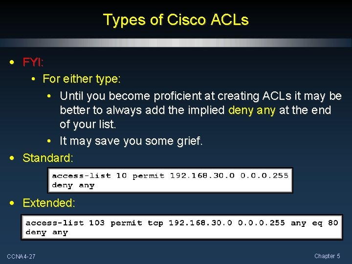 Types of Cisco ACLs • FYI: • For either type: • Until you become