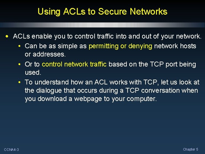 Using ACLs to Secure Networks • ACLs enable you to control traffic into and