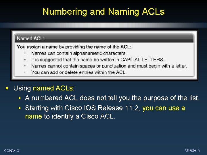 Numbering and Naming ACLs • Using named ACLs: • A numbered ACL does not