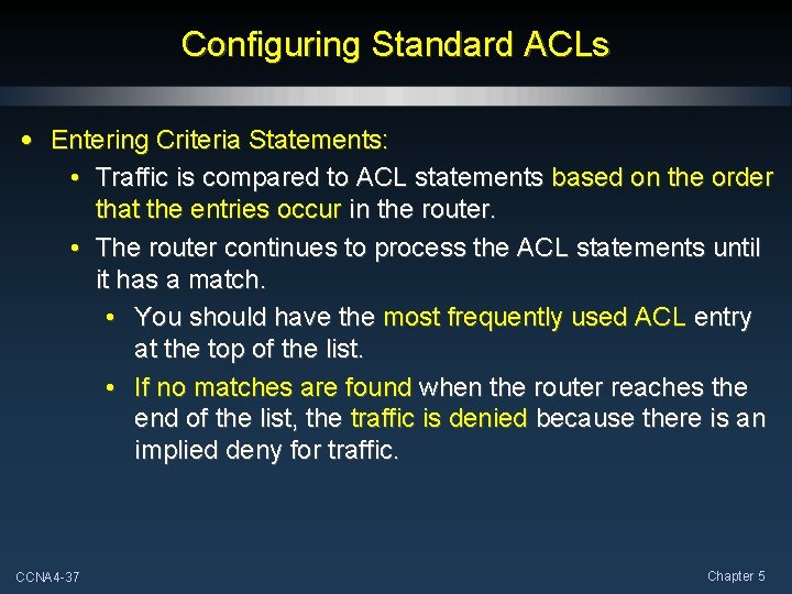 Configuring Standard ACLs • Entering Criteria Statements: • Traffic is compared to ACL statements