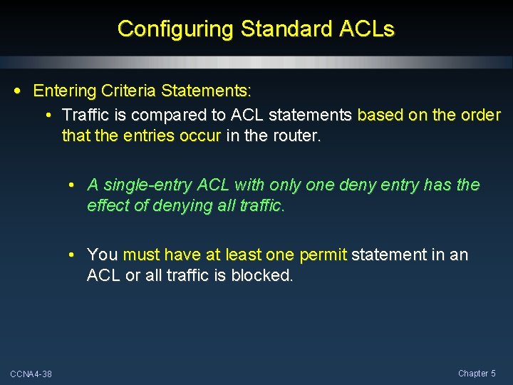 Configuring Standard ACLs • Entering Criteria Statements: • Traffic is compared to ACL statements