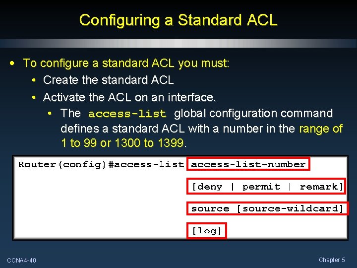 Configuring a Standard ACL • To configure a standard ACL you must: • Create