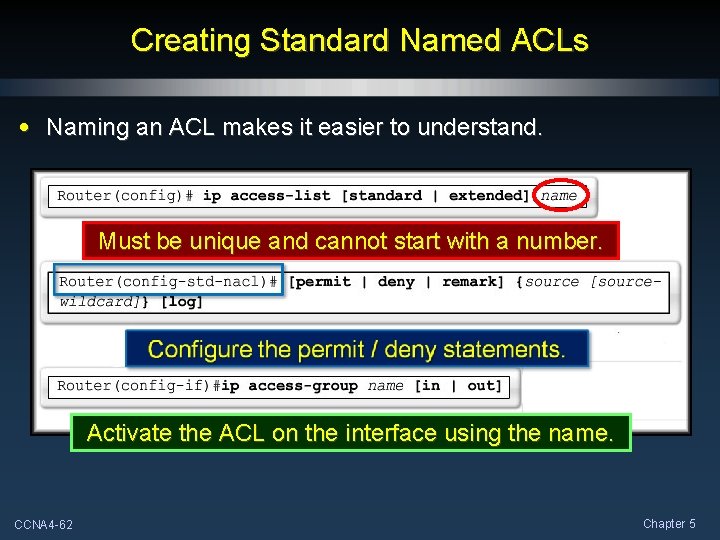 Creating Standard Named ACLs • Naming an ACL makes it easier to understand. Must