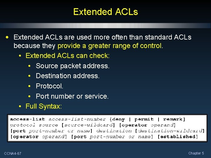 Extended ACLs • Extended ACLs are used more often than standard ACLs because they