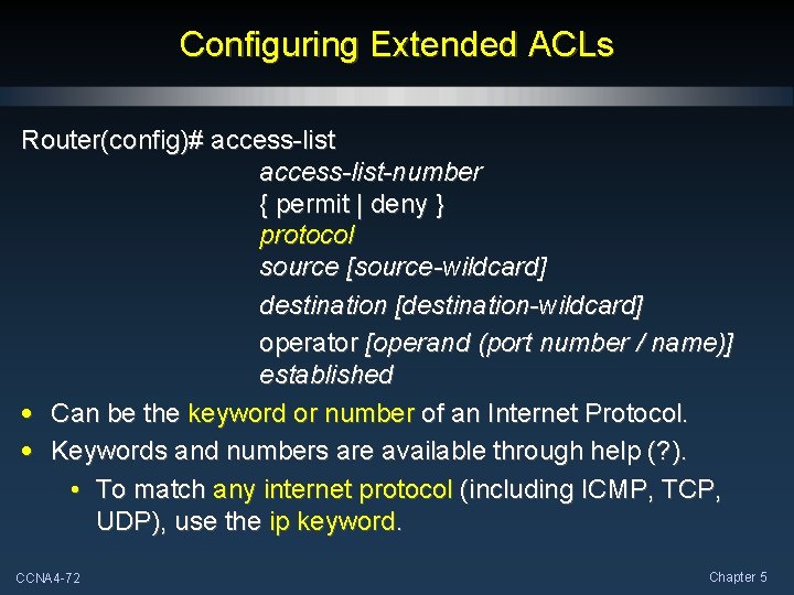 Configuring Extended ACLs Router(config)# access-list-number { permit | deny } protocol source [source-wildcard] destination