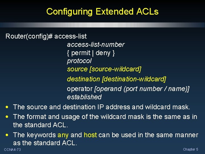 Configuring Extended ACLs Router(config)# access-list-number { permit | deny } protocol source [source-wildcard] destination