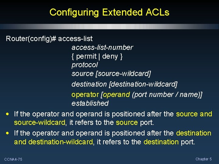 Configuring Extended ACLs Router(config)# access-list-number { permit | deny } protocol source [source-wildcard] destination