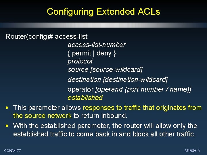 Configuring Extended ACLs Router(config)# access-list-number { permit | deny } protocol source [source-wildcard] destination