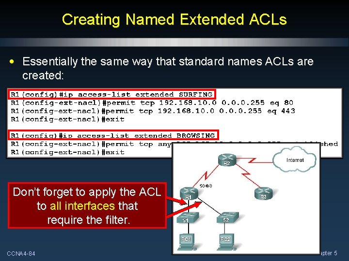 Creating Named Extended ACLs • Essentially the same way that standard names ACLs are