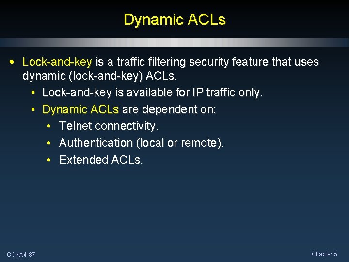 Dynamic ACLs • Lock-and-key is a traffic filtering security feature that uses dynamic (lock-and-key)