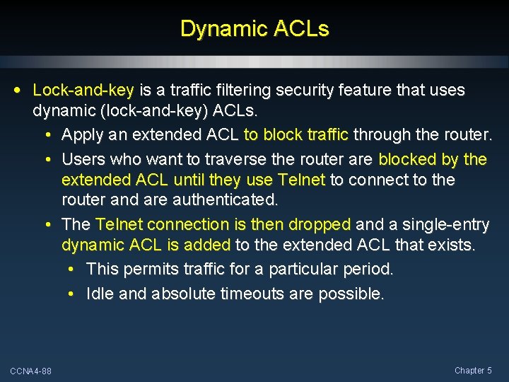 Dynamic ACLs • Lock-and-key is a traffic filtering security feature that uses dynamic (lock-and-key)