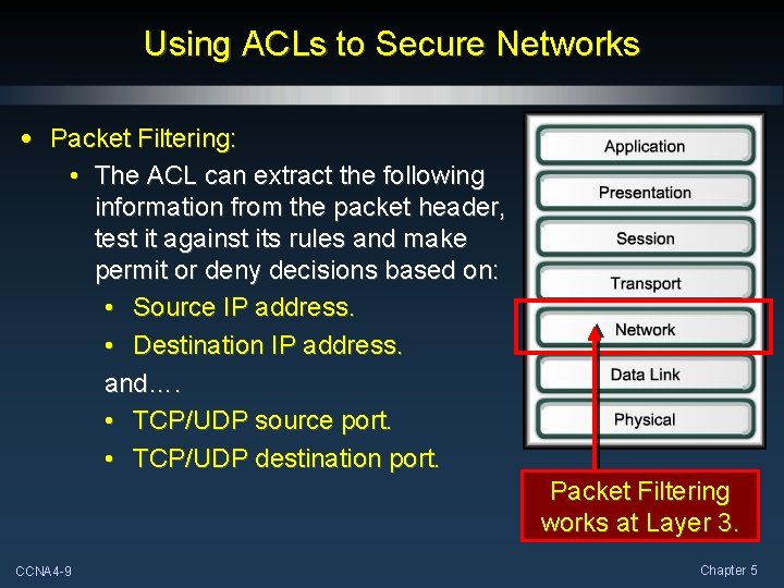 Using ACLs to Secure Networks • Packet Filtering: • The ACL can extract the