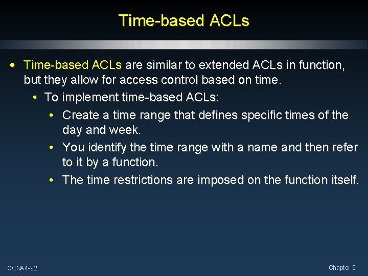Time-based ACLs • Time-based ACLs are similar to extended ACLs in function, but they