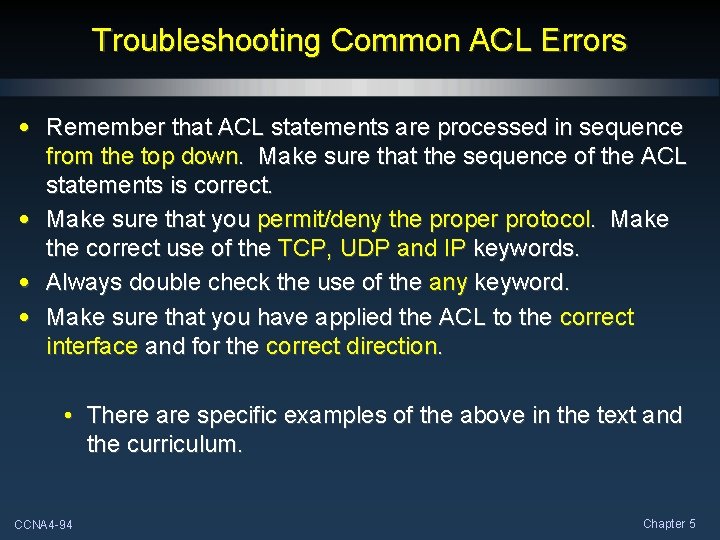 Troubleshooting Common ACL Errors • Remember that ACL statements are processed in sequence from