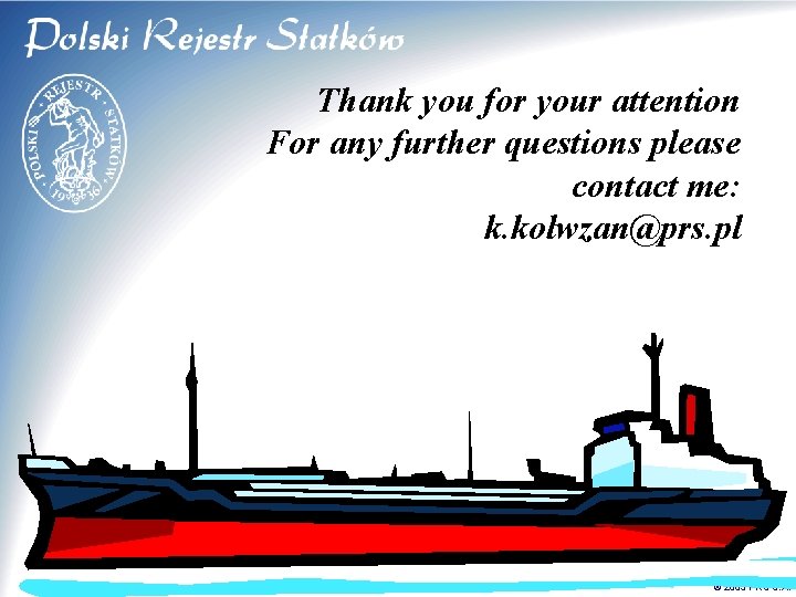 Thank you for your attention For any further questions please contact me: k. kolwzan@prs.