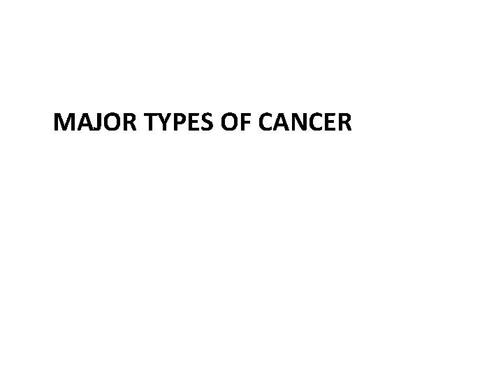MAJOR TYPES OF CANCER 