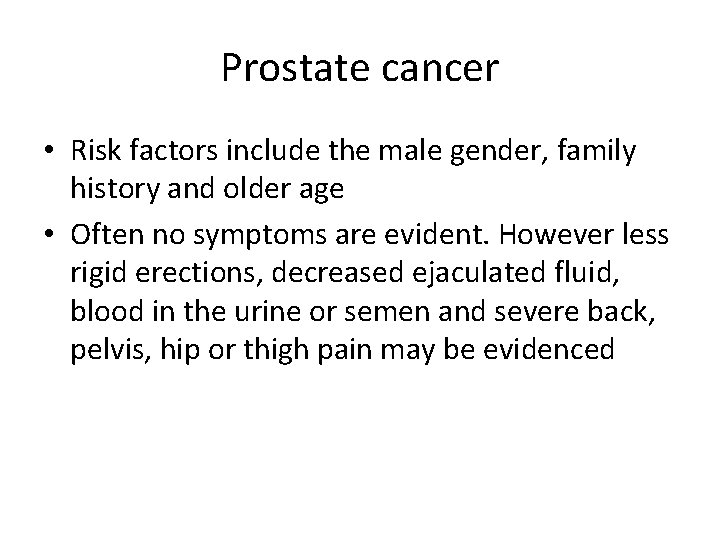 Prostate cancer • Risk factors include the male gender, family history and older age