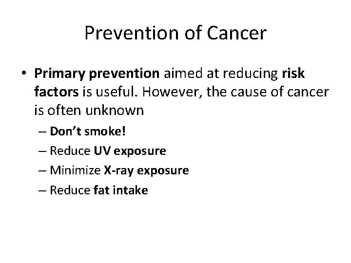 Prevention of Cancer • Primary prevention aimed at reducing risk factors is useful. However,