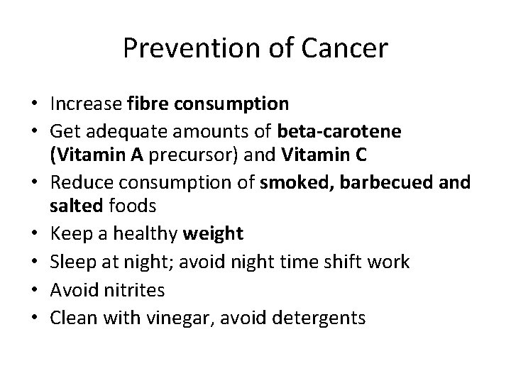 Prevention of Cancer • Increase fibre consumption • Get adequate amounts of beta-carotene (Vitamin