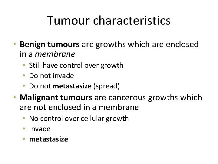 Tumour characteristics • Benign tumours are growths which are enclosed in a membrane •