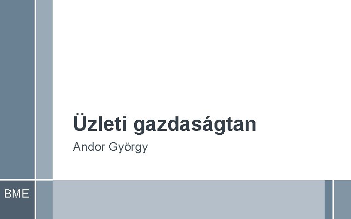 Üzleti gazdaságtan Andor György BME 