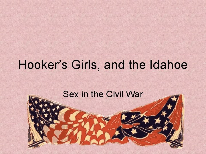 Hooker’s Girls, and the Idahoe Sex in the Civil War 