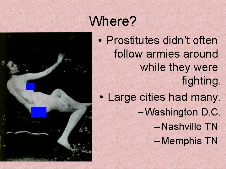 Where? • Prostitutes didn’t often follow armies around while they were fighting. • Large