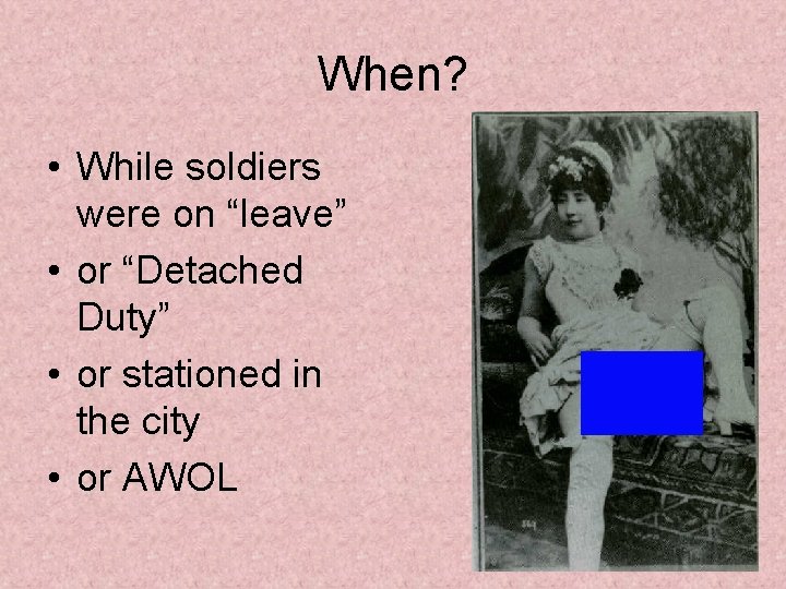 When? • While soldiers were on “leave” • or “Detached Duty” • or stationed