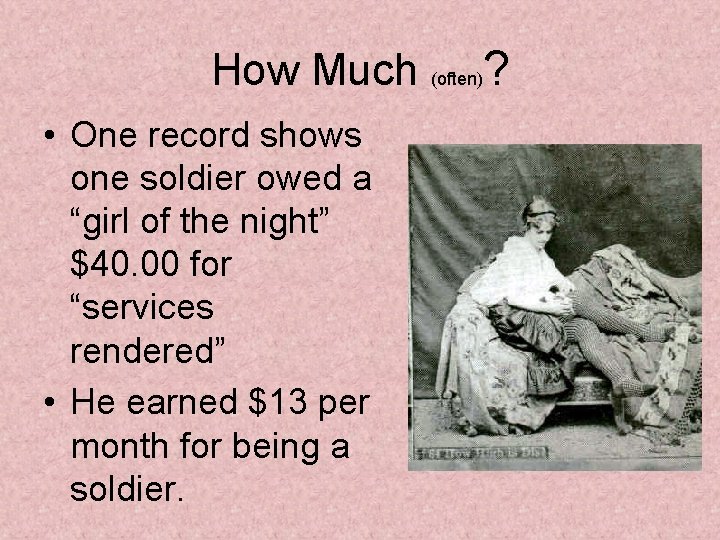 How Much (often)? • One record shows one soldier owed a “girl of the