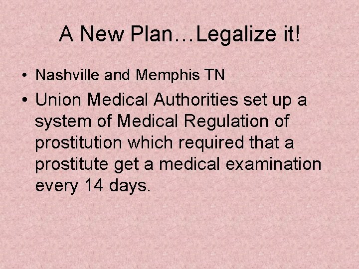 A New Plan…Legalize it! • Nashville and Memphis TN • Union Medical Authorities set
