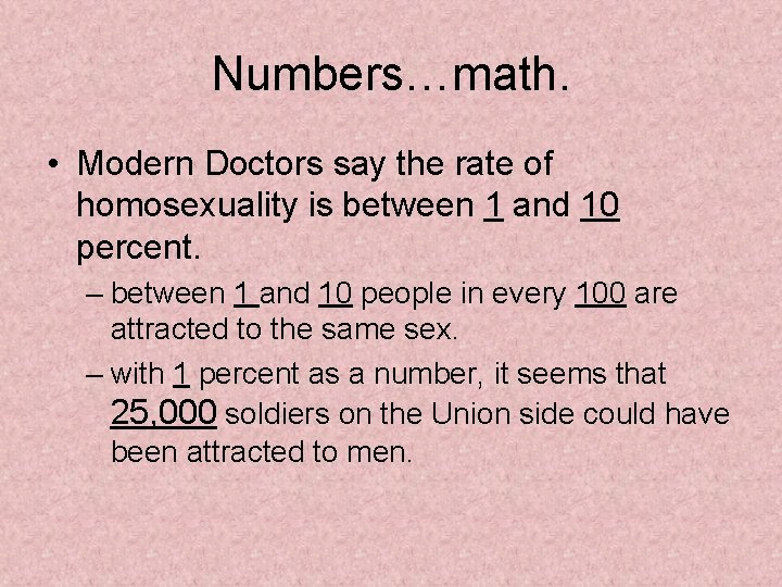 Numbers…math. • Modern Doctors say the rate of homosexuality is between 1 and 10