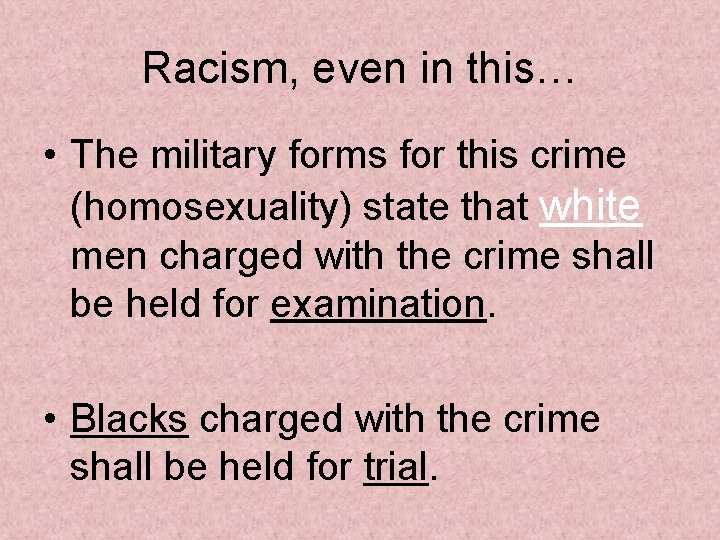 Racism, even in this… • The military forms for this crime (homosexuality) state that