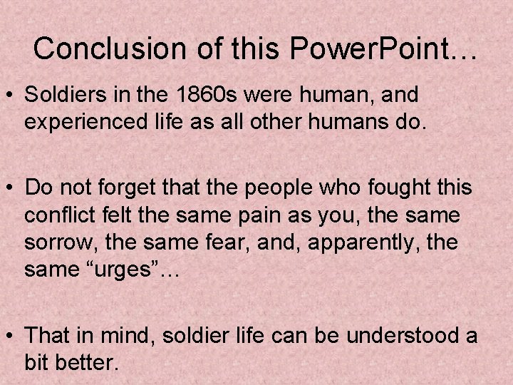 Conclusion of this Power. Point… • Soldiers in the 1860 s were human, and