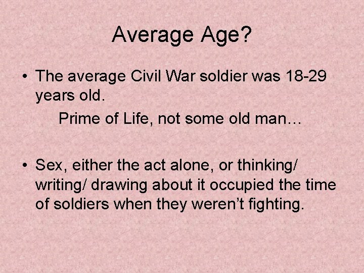 Average Age? • The average Civil War soldier was 18 -29 years old. Prime